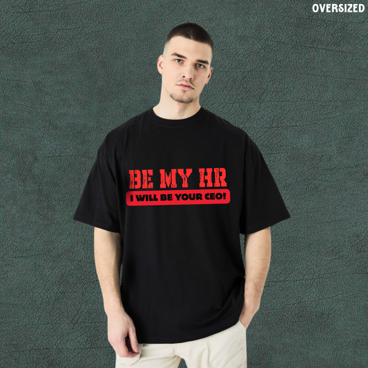 Be My HR, I Will Be Your CEO | | Black Oversized Tshirt