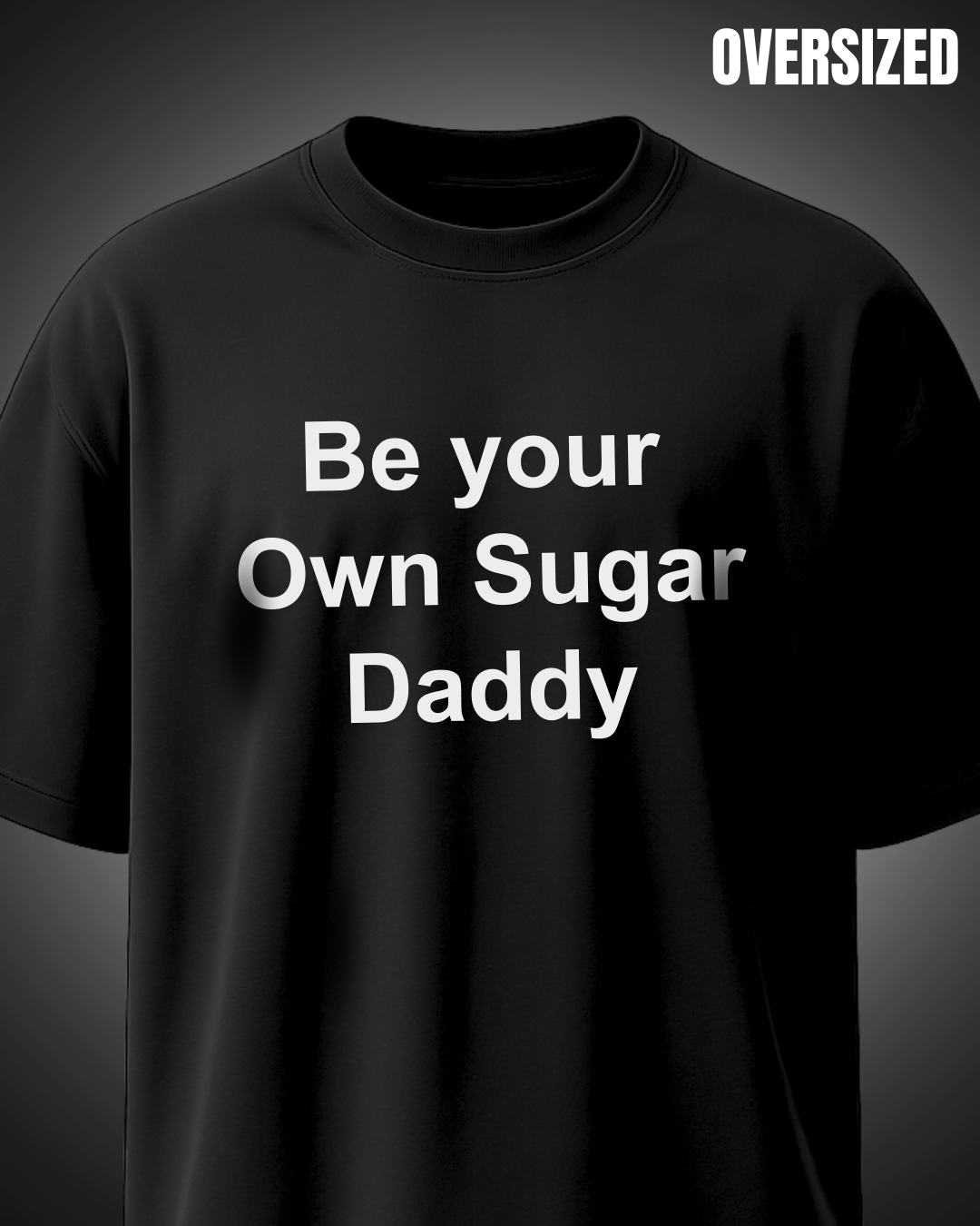 Be_Your_Own_sugar_Daddy_-_Black_Oversized_Tshirt_Huteeyaa